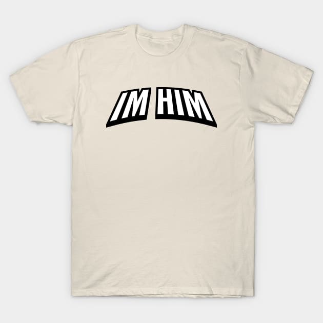 Im Him T-Shirt by Mrmera